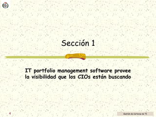 Sección 1 IT portfolio management software provee la visibilidad que los CIOs están buscando 