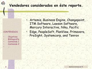 Vendedores considerados en éste reporte. <ul><li>Artemis, Business Engine, Changepoint, ITM Software, Lawson Software, Mer...