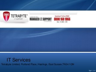 IT Services
Tetrabyte Limited, Portland Place, Hastings, East Sussex,TN34 1QN
 
