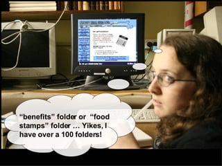 And I’ll email you  the info for the food stamps online application tutorial later …. have to go….  “ benefits” folder or  “food stamps” folder … Yikes, I have over a 100 folders!  