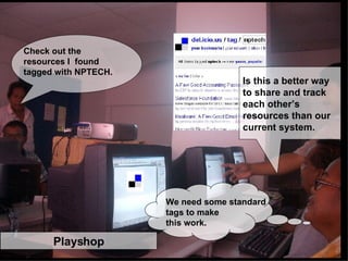 Playshop Is this a better way to share and track each other’s resources than our current system. We need some standard  tags to make  this work. Check out the resources I  found tagged with NPTECH. 