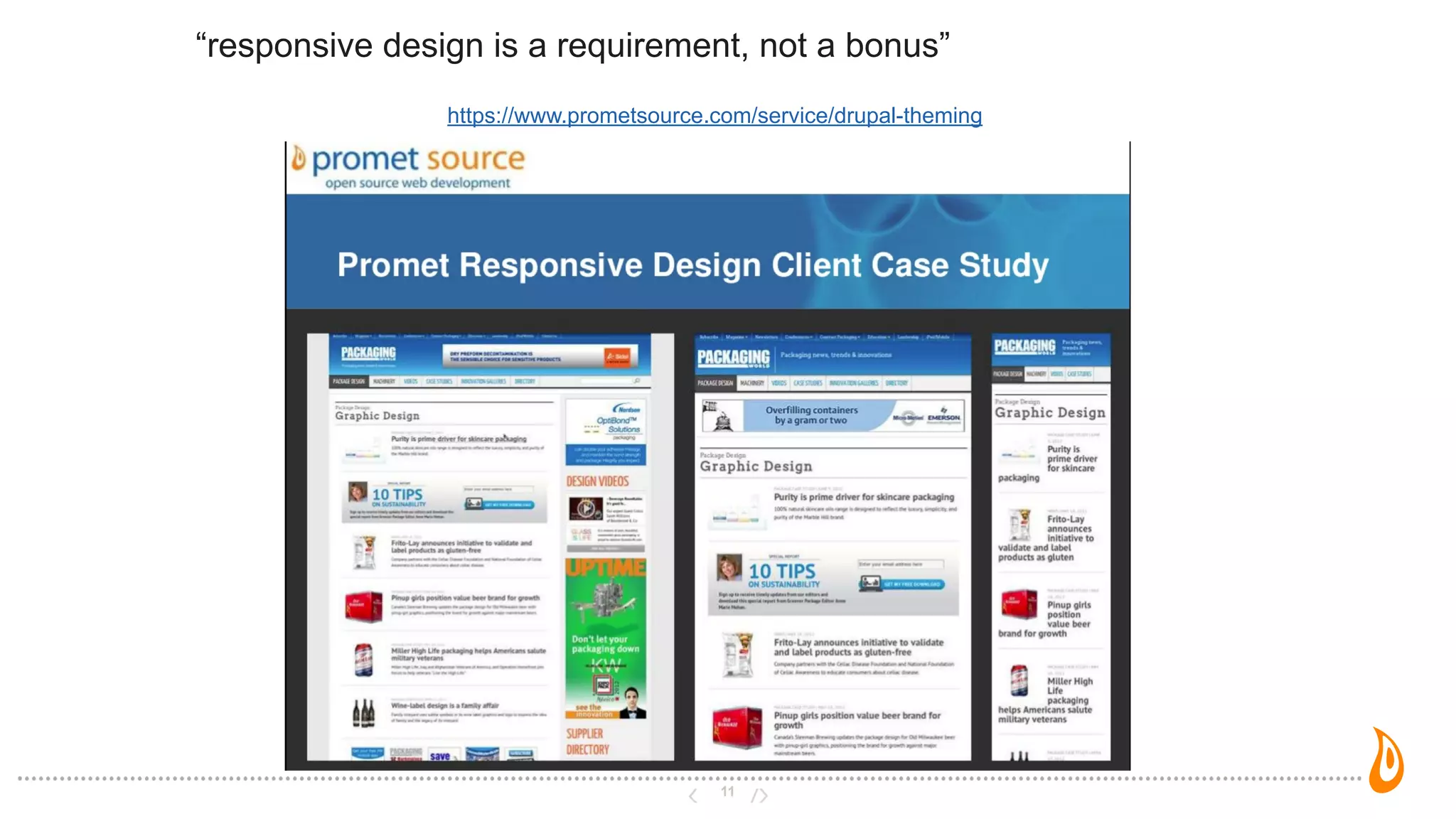 11
“responsive design is a requirement, not a bonus”
https://www.prometsource.com/service/drupal-theming
 