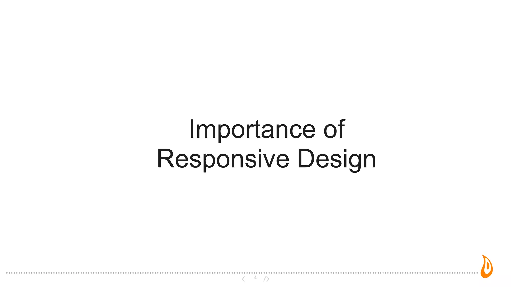 4
Importance of
Responsive Design
 