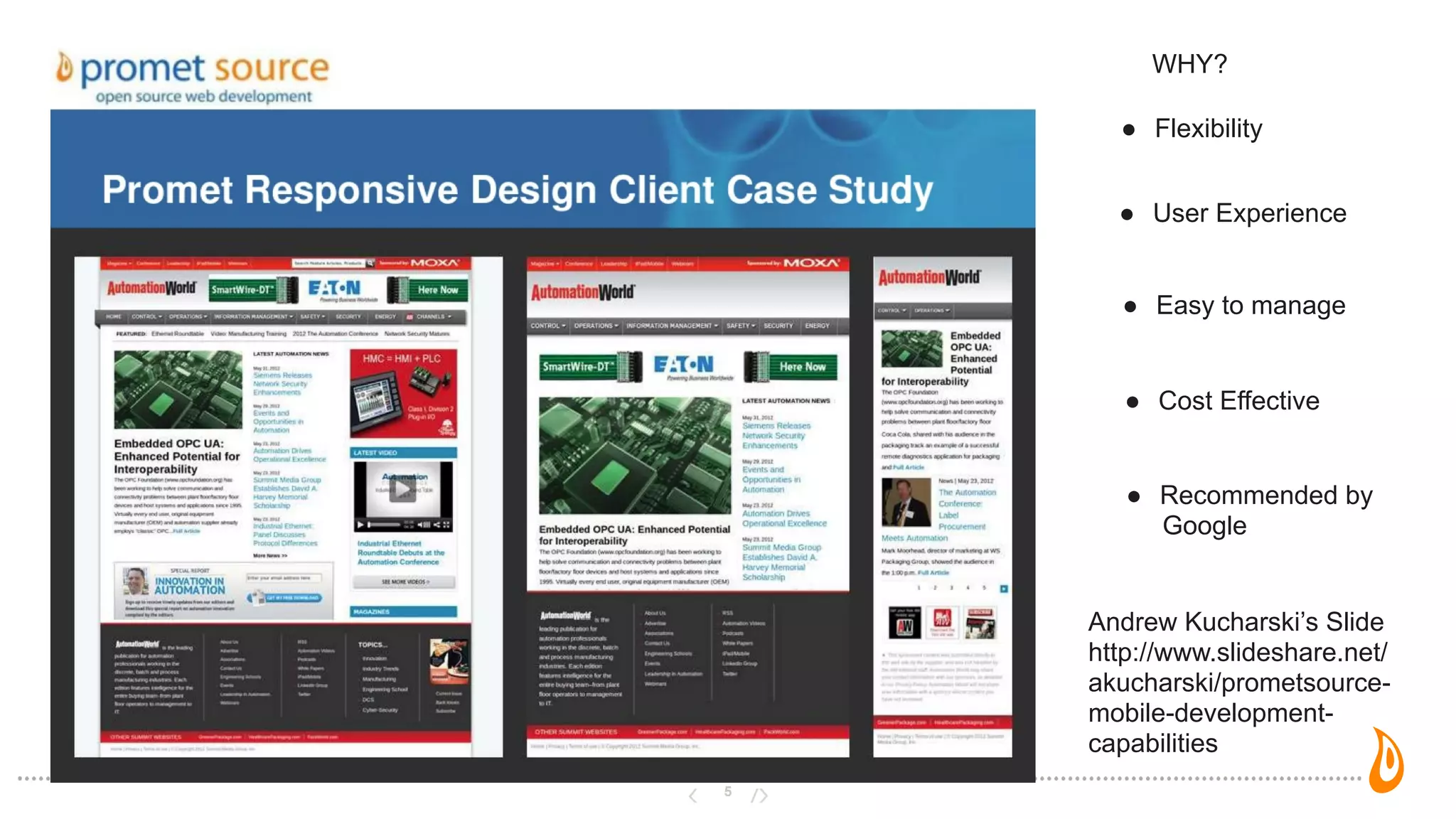 5
Andrew Kucharski’s Slide
http://www.slideshare.net/
akucharski/prometsource-
mobile-development-
capabilities
● Flexibility
● User Experience
● Cost Effective
● Recommended by
Google
● Easy to manage
WHY?
 