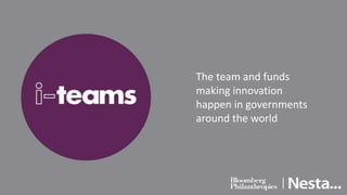 The team and funds 
making innovation 
happen in governments 
around the world 
 