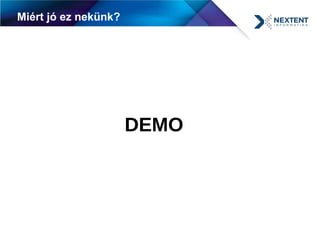 Miért jó ez nekünk?
DEMO
 