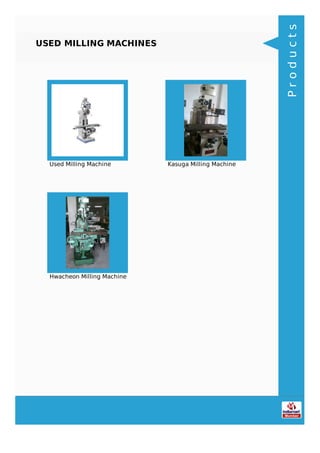 USED MILLING MACHINES
Used Milling Machine Kasuga Milling Machine
Hwacheon Milling Machine
Products
 
