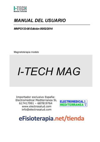 MANUAL DEL USUARIO
MNPG133-00 Edición 05/02/2014
Magnetoterapia modelo
I-TECH MAG
 