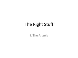 The Right Stuff I. The Angels 