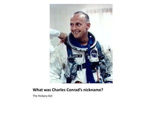 What was Charles Conrad’s nickname?The Hickory Kid