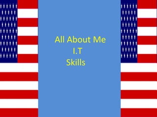 All About Me I.T Skills 