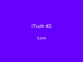 iTruth #2 iLove 
