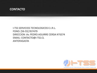 CONTACTO




 I-TSS SERVICIOS TECNOLOGICOS E.I.R.L.
 FONO: [56-55] 957479
 DIRECCION :Av. PEDRO AGUIRRE CERDA N°6574
 EMAIL: CONTACTO@I-TSS.CL
 ANTOFAGASTA
 