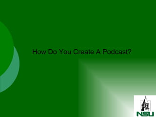 How Do You Create A Podcast? 