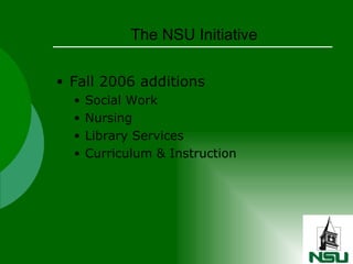 The NSU Initiative Fall 2006 additions Social Work Nursing Library Services Curriculum & Instruction 