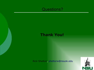 Questions? Thank You! Rick Shelton ,  [email_address] 