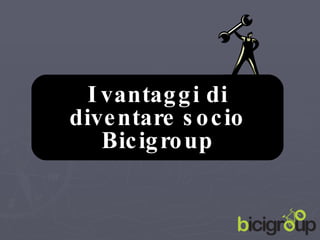 I vantaggi di diventare socio Bicigroup 
