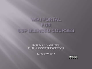 BY IRINA I. VASILIEVA
PH.D., ASSOCIATE PROFESSOR

      MOSCOW, 2012
 
