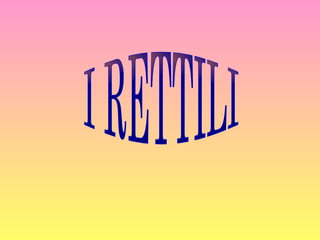I RETTILI 