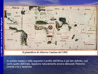 In questa mappa e nella seguente il profilo dell’Africa è già ben definito, così come quello dell’India. Appaiono naturalmente ancora abbozzati l’Estremo Oriente e le 2 Americhe 