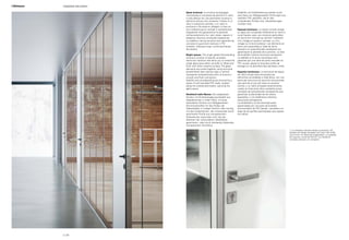 Spazi luminosi. La struttura ad appoggio
monovetrata è composta da elementi in vetro
a tutta altezza con una particolare struttura in
alluminio estruso che consente l’utilizzo di un
vetro in posizione centrale, o un vetro in
posizione a filo esterno collegati in linea tra
loro mediante giunti verticali in policarbonato
trasparente che garantiscono la planarità
nell’accostamento tra i vetri stessi, oppure in
biadesivo siliconico strutturale trasparente.
La stabilità e tenuta acustica sono garantite da
una serie di guarnizioni estruse in PVC
morbido, collocate lungo i profili perimetrali,
fermavetro.
Bright spaces. The single glazed floor-standing
structure consists of specific anodized
aluminium sections that allow you to install the
single glass pane either centrally or offset and
flush with either external surface. The glass
elements are joined together using structural
double-faced clear silicone tape or vertical
transparent polycarbonate joints to ensure a
smooth and flush connection.
Stability and soundproofing are ensured by a
series of soft extruded PVC seals, located
along the outside perimeters, securing the
glass panes.
Strahlend helle Räume. Die aufgesetzte
Struktur mit Einfachverglasung besteht aus
Glaselementen in voller Höhe, mit einer
besonderen Struktur aus fließgepressten
Aluminiumprofilen für den Einbau der
Glasscheiben in mittiger Position oder bündig
mit den Außenkanten, die miteinander durch
senkrechte Profile aus transparentem
Polykarbonat verbunden sind, die die
Ebenheit der verbundenen Glasflächen
garantieren, oder durch beidseitig klebendes,
transparentes Hartsilikon.
Stabilität und Schallisolierung werden durch
eine Serie von fließgepressten Dichtungen aus
weichem PVC gesichert, die an den
umlaufenden Profilen bzw. Glashalterungen
montiert sind.
Espaces lumineux. La cloison simple vitrage
en appui est composée d’éléments en verre à
toute hauteur avec une structure particulière
en aluminium extrudé qui permet l’utilisation
d’un vitrage en position centrale, ou d’un
vitrage sur le bord extérieur. Les éléments en
verre sont assemblés à l’aide de joints
verticaux en polycarbonate transparent qui
garantissent la planéité de la jonction, ou bien
de bi-adhésif silicone structurel transparent.
La stabilité et la tenue acoustique sont
garanties par une série de joints extrudés en
PVC souple, placés le long des profils de
blocage sur le périmètre des panneaux vitrés.
Espacios luminosos. La estructura de apoyo
de vidrio simple está compuesta por
elementos acristalados a toda altura, con una
particular estructura de aluminio extrusionado
que permite el uso del vidrio en posición
central, o un vidrio enrasado externamente,
unidos en línea entre ellos mediante juntas
verticales de policarbonato transparente que
garantizan la planaridad de los vidrios
apareados, o con biadhesivo silicónico
estructural transparente.
La estabilidad y la hermeticidad están
garantizadas por una serie de burletes
extrusionados de PVC blando, colocados a lo
largo de los perfiles perimetrales que sujetan
los vidrios.
1. La maniglia è sempre dotata di serratura / All
handles are always equipped with lock / Die Griffe
sind immer mit Sperrung ausgestattet / La poignée
est toujours munie de serrure / La manilla se
completa siempre con cerradura
p | 28
Integrated wall systemI-Wallspace
 