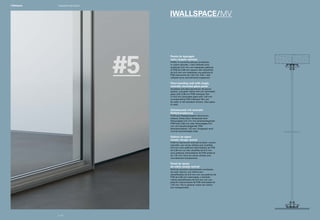 IWALLSPACE/MV
#5
Parete da appoggio
vetro singolo centrale
Profilo in alluminio estruso anodizzato,
in colore naturale. I vetri utilizzati sono
stratificati 5+5 mm con interposta pellicola
di PVB da 0.38 mm oppure vetri stratificati
da 5+5 mm con interposta una pellicola di
PVB antirumore da 1,52 mm.Tutti i vetri
utilizzati sono normalmente trasparenti.
Floor-standing wall with single,
centrally mounted glass panel
Anodized extruded aluminium structural
section, uncoated. Either 5+5 mm laminated
glass with 0.38 mm PVB interlayer film
or 5+5 mm laminated glass with 1.52 mm
soundproofing PVB interlayer film can
be used. In the standard version, clear glass
is used.
Aufsatzwand mit zentraler
Einfachverglasung
Profil aus fließgepresstem Aluminium,
eloxiert, Farbe natur. Verwendet wird
Verbundglas 5+5 mm mit zwischenliegender
PVB-Folie 0,38 mm oder Verbundglas 5+5
mm mit zwischenliegender PVB-
Schallschutzfolie 1,52 mm. Eingesetzt wird
normal durchsichtiges Glas.
Cloison en appui
simple vitrage central
Profil en aluminium extrudé anodisé, couleur
naturelle. Les verres utilisés sont stratifiés
5+5 mm avec pellicule intermédiaire de PVB
de 0,38 mm ou bien stratifiés de 5+5 mm
avec pellicule intermédiaire de PVB antibruit
de 1,52 mm.Tous les verres utilisés sont
normalement transparents.
Pared de apoyo
de vidrio simple central
Perfil de aluminio extrusionado anodizado,
de color natural. Los vidrios son
estratificados de 5+5 mm con una película de
PVB de 0,38 mm intercalada, o también
vidrios estratificados de 5+5 mm con una
película insonorizante de PVB intercalada de
1,52 mm. Por lo general, todos los vidrios
son transparentes.
p | 32
Integrated wall systemI-Wallspace
 