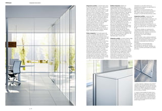 Integrazione perfetta. La parete doppio vetro
è composta da elementi in vetro o da pannelli
ciechi a tutta altezza con una struttura in
alluminio estruso che consente l’utilizzo di due
vetri a filo esterno sullo stesso binario. I profili
di questa struttura vengono annegati nel
pavimento o nel controsoffitto. Il setto acustico
garantisce prestazioni di abbattimento acustico
fino a 41 dB. I pannelli utilizzati sono elementi
in truciolare nobilitato a tutta altezza sagomati
in modo da essere inseriti nella struttura in
alluminio affinché mantengano la complanarità
col vetro a filo esterno. I vetri sono collegati
tramite biadesivo siliconico strutturale
trasparente oppure giunti verticali in
policarbonato trasparente che garantiscono la
planarità nell’accostamento. La stabilità e
tenuta acustica sono garantite da una serie di
guarnizioni estruse in PVC morbido, collocate
lungo i profili perimetrali, fermavetro.
Perfect integration. The double glazed wall
consists of full-height glass elements or solid
panels, mounted in an extruded aluminium
structure that allows the two panes to be flush
with the external surface on a single track. The
frame sections of this configuration are
embedded in the floor or in the counterceiling.
The soundproofing layer provides a noise
reduction performance up to 41 dB. The panels
consists of full-height melamine-faced particle
board elements, suitably shaped to be inserted
into the aluminium structure and remain level
with the external flush glazing. The glass
elements are joined together using structural
double-faced clear silicone tape or vertical
transparent polycarbonate joints to ensure a
smooth and flush connection. Stability and
soundproofing are ensured by a series of soft
extruded PVC seals, located along the outside
perimeters, securing the glass panes.
Perfekte Integration. Wände mit
Doppelverglasung bestehen aus
Glaselementen oder Holzpaneelen in voller
Höhe, mit einer Struktur aus fließgepressten
Aluminiumprofilen, die den Einbau von zwei
außenbündigen Glasscheiben in der gleichen
Schiene ermöglichen. Die Profile dieser
Struktur werden im Fußboden oder in der
Hängedecke versenkt. Die akustische
Scheidewand garantiert eine Verringerung des
Schallpegels bis zu 41dB. Eingesetzt werden
Elemente aus Spanplatte dekorbeschichtet, in
voller Höhe, geeignet geformt für den
Einschub in die Struktur aus Aluminium, um
eine mit der Glasaußenkante bündige
Oberfläche beizubehalten. Die Glasscheiben
sind durch beidseitig klebendes Silikon oder
senkrechte Profile aus Polykarbonat
verbunden, die die Ebenheit der Flächen
garantieren. Stabilität und Schallisolierung
werden durch eine Serie von fließgepressten
Dichtungen aus weichem PVC gesichert, die
an den umlaufenden Profilen bzw.
Glashalterungen montiert sind.
Intégration parfaite. La cloison double vitrage
est composée d’éléments en verre ou de
panneaux pleins à toute hauteur avec une
structure en aluminium extrudé qui permet
l’utilisation de deux verres montés sur le bord
extérieur de chaque côté du même rail. Les
profils de cette structure sont incorporés dans
le sol ou dans le faux-plafond. Le panneau
acoustique garantit une réduction du niveau
sonore jusqu’à 41 dB. Les panneaux utilisés
sont des éléments en aggloméré surfacé à
toute hauteur profilés de manière à être
insérés dans la structure en aluminium en
conservant la coplanarité avec le verre sur le
bord extérieur. Les vitrages sont assemblés à
l’aide de bi-adhésif silicone structurel
transparent ou de profils verticaux en
polycarbonate transparent qui garantissent la
planéité de la jonction.
La stabilité et la tenue acoustique sont
garanties par une série de joints extrudés en
PVC souple, placés le long des profils de
blocage sur le périmètre des panneaux vitrés.
Integrazione perfetta. La pared de vidrio
doble está compuesta por elementos
acristalados o paneles ciegos a toda altura, con
una estructura de aluminio extrusionado que
permite el uso de dos vidrios enrasados
externamente sobre la misma guía. Los
perfiles de esta estructura se empotran en el
suelo o en el falso techo. La mampara acústica
garantiza la reducción del nivel sonoro hasta
41 dB.
Los paneles utilizados son elementos de
material aglomerado revestido a toda altura,
perfilados para poder insertar en la estructura
de aluminio para que mantengan la
coplanaridad con el vidrio enrasado
externamente.
Los vidrios están unidos mediante biadhesivo
silicónico estructural transparente o con juntas
verticales de policarbonato transparente que
garantizan la planaridad de los elementos
apareados.
La estabilidad y la hermeticidad están
garantizados por una serie de burletes
extrusionados de PVC blando, colocados a lo
largo de los perfiles perimetrales que sujetan
los vidrios.
1. I profili consentono l'integrazione dei contenitori
nella parete / The structural sections allow you to
integrate storage cabinets into the wall / Die Profile
erlauben die Integration der Schränke in der Wand /
Les profils permettent l’intégration des armoires
dans la cloison / Los perfiles facilitan la integración
de los armarios en la pared
2. L'apertura massima della porta doppio vetro o
pannellata cieca è di 90° / The maximum opening
angle of a double glazed or solid-panelled door is
90° / Die maximale Öffnung von Doppelglastüren
oder Holztüren beträgt 90° / L’ouverture maximum
de la porte à double vitrage ou pleine est de 90° /
La abertura máxima de la puerta de vidrio doble o
paneles ciegos es de 90°
1.
2.
p | 10
Integrated wall systemI-Wallspace
 
