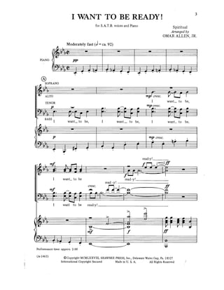 I WANT TO BE READY!
                                                                                    for S.A.T.B. voices and Piano                                                               Spiritual
                                                                                                                                                                               Arranged by
                                                                                                                                                                     OMAR ALLEN, JR.

                                                Moderately fast (J = ca. 92)
                                j^   K        /I*                     :~
                                                                                                       ^                                          ^
                                                                                                                                                                                     ^~
                                t)
          IANO <                                        ffp
                                C*       i.    j
                                •!• l 7 IP
                                 / U Ip                      i                                                        1                                                                           i
                                                                            «   L
                                                                                U*           ™
                                                                                                 L.
                                                                                                                      J            1                   «
                                                                                                                                                            L.
                                                                                                                                                            n'             4 L
                                                                                                                                                                           * rim         -        l
                                "^    ™    J
                                                            -J-
                                                                   M
                                                                   f
                                                                                1.
                                                                                             —   P*
                                                                                                                      f           - 1
                                                                                                                                   *        "
                                                                                                                                                            i.                           T       *

          ®
           SOPRANO

 ifc-b-j                                               =
                                                                                                            ^
  k!H3 t7
     *^        ALTO                                                                                                                             m/p             V   L J         I
               TENOR                                                                                                                               l                     want_to be,
                  <n                                                                                        x-x                                 tn/p cresc.               ^
                       -f                             ~wr                               +•             +          +       ^   +                        +•                * m         -       +
 c*                                                                                    La             1_         L           L             ~
 w f • i 7i             ^*                           ^^~P               P
 -*' fn rrL                     I                    LX )
                                                      i      I    rF        i
                                                                                        F*
                                                                                        I
                                                                                                       F—F
                                                                                                       1) 1               9   
                                                                                                                                  F
                                                                                                                                                      r
                                                                                                                                                       F*
                                                                                                                                                       i    L        L     n r F 1F
                                                                                                                                                                         F—-F
                                                                                                                                                                           r
                                                                                                                                                                           u  L     rL
                                                                                                                                                                                                      r   [^ 1   1
 ^            BASS          T                       ^                                                     ^"^^                                                              ^^
                            I                    want_ to be,                           I              want_ to be,                                    I                 want_ to            be,
     Jr   i    7
 ^^T      L~                                           iB
                                                                                                            ••                                                             ••
 >V/
 ii^^^ ^           ^

  ^                     ^                                                                                                                         w^p cresc.
                                                                                                                                                                               h*            F
(k):,b.                  , -••_.                                 1— ..{.            J                             f           F
                                                                                                                                                       r r T M
                                                                                                                                           read-y!.




                            I             want_ to be
                                                                                             read-y!




                            I             want              to be           read-y!.




                                                                                                                      /


 Performance time: approx 2:00
                                                                  5                                                                                                  T3T


 (A-1465)                               ©Copyright MCMLXXVIII, SHAWNEE PRESS, Inc., Delaware Water Gap, Pa. 18327
                                      International Copyright Secured Made in U. S. A.        All Rights Reserved
 