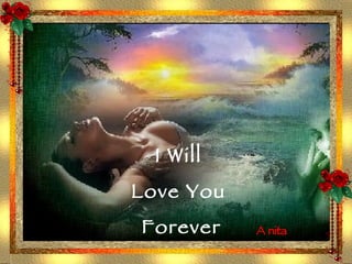 I Will  Love You  Forever 