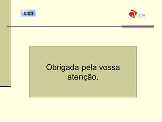 Obrigada pela vossa atenção. 