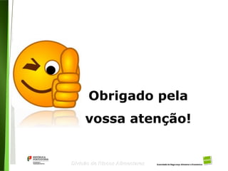 106
Divisão de Riscos Alimentares
Obrigado pela
vossa atenção!
 