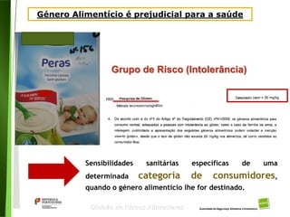 22
Divisão de Riscos Alimentares
Sensibilidades sanitárias específicas de uma
determinada categoria de consumidores,
quando o género alimentício lhe for destinado.
Género Alimentício é prejudicial para a saúde
Grupo de Risco (Intolerância)
 