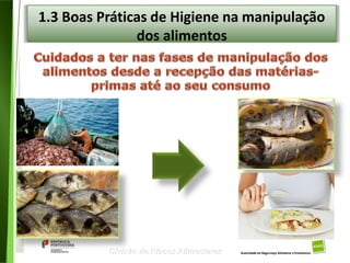 61
Divisão de Riscos Alimentares
1.3 Boas Práticas de Higiene na manipulação
dos alimentos
 