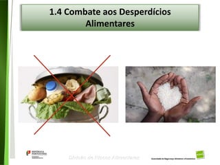 99
Divisão de Riscos Alimentares
1.4 Combate aos Desperdícios
Alimentares
 