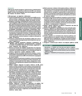 Anuário 2018 da Economia 15
Atribuições
A SG tem por missão assegurar o apoio técnico e administrativo
aos gabinetes dos mem bros do Governo do ME e aos de mais
órgãos e serviços nele integrados, bem como assegurar o exercício
das funções de controlo interno.
A SG prossegue as seguintes atribuições:
a) Prestaraos gabinetes dos membros doGoverno doMEe aosres-
petivos serviços e organismos, o apoio técnico e administrativo
que não se inclua nas atribuições próprias dos demais serviços;
b) Assegurar a prestação centralizada de serviços comuns aos ser-
viços integrados do ME, nas áreas dos recursos humanos, forma-
ção e aperfeiçoamento profissional, apoio jurídico e contencioso,
financeira e orçamental, aquisição de bens e serviços e contrata-
ção, logística e patrimonial, documentação e informação, comu-
nicação e relações públicas, inovação e modernização e política
de qualidade e tecnologias de informação e comunicação (TIC);
c) Promover a aplicação das medidas de política de organização e
de recursos humanos definidas para a Administração Pública,
coordenando e apoiando os serviços e organismos do ME na
respetiva implementação, bem como emitir pareceres em maté-
ria de organização, recursos humanos e criação ou alteração de
mapas de pessoal;
d) Promover o planeamento das atividades do ME, bem como o
acompanhamento da programação da atividade dos seus ser-
viços e organism os;
m) Emitir pareceres e elaborar informações jurídicas, colaborar na
preparação e naapreciação de projetos de diplomas e de outros
atos normativos, acompanhar tecnicamente procedimentos
administrativos, assegurar o apoio jurídico e o patrocínio con-
tencioso, em especial no domínio do contencioso administra-
tivo, e instruir processos de inquérito, disciplinares ou outros
de natureza similar;
n) Assegurar asfunções de auditoria, inspeção e controlo interno
no âmbito do ME, através da apreciação dalegalidade e regula-
ridade dos atos praticados pelos serviços e organismos do ME,
ou sujeitos à tutela do respetivo ministro, bem como avaliar a
sua gestão e os seus resultados, através do controlo de audito-
ria técnica, de desempenh o e financeiro;
o) Efetuar a gestão integrada do cadastro e inventário dos bens do
Estado que lhe estejam afetos;
p) Apreciar a legalidade e a regularidade dos atos praticados pelas
empresas públicas sob superintendência do respetivo minis-
tro ou relativamente às quais este exerce competências no
âmbito dafunção acionista do Estado e das empresas que com
oEstado celebrem contratos de concessão, no que diz respeito
à sua execução;
q) Avaliar a gestão e os resultados das empresas públicas sob
superintendência do respetivo ministro ou relativamente às
quais este exerce competências no âmbito da função acionista
do Estado, através do controlo de auditoria técnica, de desem-
penho e financeira;
e) Assegurar a gestão orçamental, financeira e patrimonial do
ME, bem como a apreciação, o acompanhamento, a avaliação
r) Assegurar a comunica ção externa e as relações públicas do ME.
e o controlo da atividade financeira dos serviços, organismos e
outras entidad es nele integrad os;
f) Exercer as funções de entidade coordenadora do programa
orçamental e assegurar a informação financeira e orçamental
requerida e de reporte obrigatório, a ser prestada por todos os
serviços, organism os e outras entidades do ME;
g) Assegurar, através da unidade ministerial de compras, a contra-
tação pública centralizada de bens e serviços e colaborar com
os serviços e organismos do ME no levantamento e agregação
de necessidades;
h) Efetuar a gestão do património imobiliário, através da unidade
de gestão patrimonial, procedendo à recolha, tratamento, con-
servação e comunicação dos bens afetos, assegurando a otimi-
zação dos custos globais de ocupação efuncionamento e asua
manutenç ão;
Diplomas Legais
» Decreto-Lei n.º 76/2015, de 12 de maio, que aprova a orgânica
» Portaria n.º 287/2015, de 16 de setembro, que fixa a estrutura nuclear
» Despacho n.º 10834-A/2015, de 29de setembro, quecria a estrutura
orgânica flexível
» Despacho n.º 15356/2016,de15 dedezembro, quealtera aestrutura
flexível
i) Efetuar a gestão integrada do arquivo histórico do ME, proce-
dendo à recolha, tratamento, conservação e comunicação dos
arquivos que deixem de ser de uso corrente por parte dos orga-
nismos produtores, assegurando a otimização dos custos glo-
bais de ocupação e funcionam ento e a sua preservação;
j) Assegurar a coordenação da área das TIC do ME, no âmbito do
plano global estratégico de racionalização e redução de custos
com as TIC na Administração Pública, aprovado pela Resolução
do Conselho de Ministros n.º 12/2012, de 7 de fevereiro;
k) Assegurar a implementação das políticas relacionadas com as
TIC do ME, garantindo a coordenação, a execução e a avaliação
das iniciativas de informatização e de atualização tecnológica
dos respetivos serviços e organismos, e efetuando uma gestão
eficaz e racional dos recursos disponíveis;
l) Estudar, progra mar e coordenar a aplicação de medidas ten-
dentes a promover a inovação, a mod ernização e a política
de qualidade, no âmbito do ME, sem prejuízo das atribuições
cometidas porlei a outrosserviços, bem como assegurar a arti-
culação com os serviços e organismos com atribuições intermi-
nisteriais nestas áreas;
AdministraçãoDiretadoEstado
 