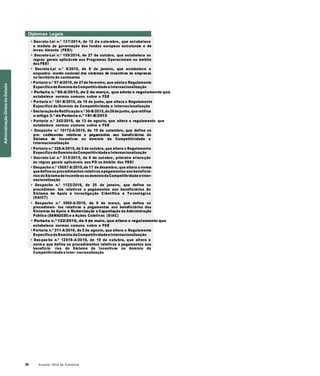 30 Anuário 2018 da Economia
Diplomas Legais
» Decreto-Lei n.º 137/2014, de 12 de s etembro, que estabelece
o modelo de governação dos fundos europeus estruturais e de
inves- timento (FEEI)
» Decreto-Lei n.º 159/2014, de 27 de outubro, que estabelece as
regras gerais aplicáveis aos Programas Operacionais no âmbito
dos FEEI
» Decreto-Lei n.º 6/2015, de 8 de janeiro, que estabelece o
enquadra- mento nacional dos sistemas de incentivos às empresas
no território do continente
» Portaria n.º 57-A/2015, de 27de fevereiro, que adota o Regulamento
Específico doDomínio daCompetitividade eInternacionalização
» Portaria n.º 60-A/2015, de 2 de março, que adota o regulamento que
estabelece normas comuns sobre o FSE
» Portaria n.º 181-B/2015, de 19 de junho, que altera o Regulamento
Específico do Domínio da Competitividade e Internacionalização
» Declaração deRetificação n.º 30-B/2015,de26dejunho, queretifica
o artigo 3.º da Portaria n.º 181-B/2015
» Portaria n.º 242/2015, de 13 de agosto, que altera o regulamento que
estabelece normas comuns sobre o FSE
» Despacho n.º 10172-A/2015, de 10 de setembro, que define os
pro- cedimentos relativos a pagamentos aos beneficiários do
Sistema de Incentivos no domínio da Competitividade e
Internacionalização
» Portaria n.º 328-A/2015, de 2 de outubro, que altera o Regulamento
Específico doDomínio daCompetitividade eInternacionalização
» Decreto-Lei n.º 215/2015, de 6 de outubro, prim eira alteração
às regras gerais aplicáveis aos PO no âmbito dos FEEI
» Despacho n.º 15057-A/2015,de 17 de dezembro, que altera a norma
quedefine os procedimentos relativos apagamentos aos beneficiá-
rios doSistema deIncentivos nodomínio daCompetitividade eInter-
nacionalização
» Despacho n.º 1122/2016, de 25 de janeiro, que define os
procedimen- tos relativos a pagamentos aos beneficiários do
Sistema de Apoio à Investigação C iêntifica e Tecnológica
(SAICT)
» Despacho n.º 3565-A/2016, de 9 de março, que define os
procedimen- tos relativos a pagamentos aos beneficiários dos
Sistemas de Apoio à Modernização e Capacitação da Administração
Pública (SAMA2020) e a Ações Coletivas (SIAC)
» Portaria n.º 122/2016, de 4 de maio, que altera o regulamento que
estabelece normas comuns sobre o FSE
» Portaria n.º 211-A/2016, de 2 de agosto, que altera o Regulamento
Específico doDomínio daCompetitividade eInternacionalização
» Des pacho n.º 12618-A/2016, de 19 de outubro, que altera a
norm a que define os procedimentos relativos a pagamentos aos
beneficiá- rios do Sistema de Incentivos no domínio da
Competitividade eInter- nacionalização
AdministraçãoDiretadoEstado
 