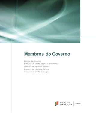 Membros do Governo
Ministro da Economia
Secretário de Estado Adjunto e do Comércio
Secretária de Estado da Indústria
Secretária de Estado do Turismo
Secretário de Estado da Energia
 