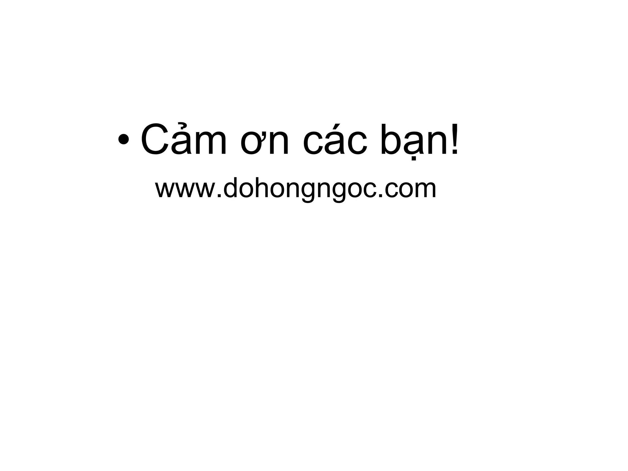 • Cảm ơn các bạn!
www.dohongngoc.com
 