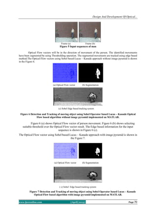 Design And Development Of Optical...
www.ijceronline.com ||April||2013|| Page 70
Frame (a) Frame (b)
Figure 5 Input sequen...