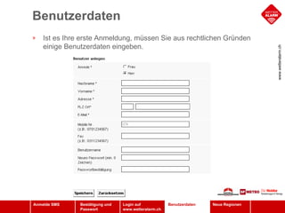 Benutzerdaten Benutzerdaten Ist es Ihre erste Anmeldung, müssen Sie aus rechtlichen Gründen einige Benutzerdaten eingeben.  