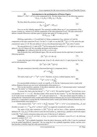 A new argument for the non-existence of Closed Timelike Curves
www.iosrjournals.org 45 | Page
IV. Introduction to the preliminaries of Future Papers
Define 𝑡 𝛼
= 𝑁𝑛 𝛼
+ 𝑁 𝑎
𝑒 𝑎
𝛼
as the components of 𝜕0. We then obtain from [1], the following equation:
𝐷(𝑎 𝑡 𝑏) = 𝑛(𝛼 𝑁;𝛽) + 𝑁𝐷(𝛽 𝑛 𝛼) + 𝐷(𝛼 𝑁𝛽) 14)
We then obtain the extrinsic curvature as
𝐾𝑎𝑏 =
1
2𝑁
(𝑔 𝑎𝑏
− 2𝑁(𝑎;𝑏))
15)
Now we use the Ashtekar approach. The canonical variables (these are 𝑥 𝜇
) are components of the
inverse 3-metric 𝑔 𝑎𝑏 intrinsic to 𝛴 and the components of the spin connection ∇ on 𝛴. The spin connection ∇
defines a bundle connection with base space 𝛴 and the spin space 𝕊. ∇ is then given by
∇= ∇intrinsic + 𝑖𝑲 16)
Defining a particular 𝜇 = 0 would lead to 𝑓 being a component of 𝑔 𝑎𝑏 intrinsic to 𝛴 and the
components of the spin connection ∇ on 𝛴. For the 3 + 1 split, we say that ℳ, 𝑔
4
= 𝛴 × ℝ, and in the spin
connections's space, 𝛴 × 𝕊. We now define 𝛴 × 𝕊 as a five-dimensional space 𝒟, 𝑔5
, with a 5-metric.
We may perform a 4 + 1 split of 𝒟, 𝑔
5
, by stating that 𝕊 would have a 1 + 1 split on it, so we can
define 𝕊 = ℝ × 𝒬. What is 𝒬? We can define the points of 𝒬 as below:
Definition : 𝒬 is defined as ∀𝑝 ∈ 𝒬, 𝑝 × ℝ is a vector in 𝕊.
Here ℝ denotes time, and 𝒬 denotes space. (We can see the reasons for this split later.) Consider the
following equation:
𝒟, 𝑔5
= 𝛴 × ℝ × 𝒬 17)
Look at the first part of the right hand side. It has 𝛴 × ℝ, which is the 3 + 1 split of gravity! So, this
can be reformulated as
𝒟, 𝑔5
= ℳ, 𝑔4
× 𝒬 18)
The spin connection is basically a functional derivative‟s component, that is,
𝑔 𝜇𝑣
= 𝑖ℏ
𝛿
𝛿∇𝜇𝑣
19)
The metric made is 𝑔 𝜇𝑣
= 𝑔
4 𝜇𝑣
+ 𝑛 𝜇
𝑛 𝑣
. Therefore, we have a refined equation, that is
𝑔4 𝜇𝑣
+ 𝑛 𝜇
𝑛 𝑣
= 𝑖ℏ
𝛿
𝛿∇𝜇𝑣
20)
For uncontrollable infinities to vanish, we need ∇𝜇𝑣 ≠ 0, else the 3-dimensional metric would yield
infinite distances between any two (even infinitesimally close) points as ∞.
Now we ask ourselves a question. In the above statement, why was “3-dimensional metric” mentioned?
Why not “the metric” or “4-dimensional metric”?
To answer this, look at the fact that 𝑔 𝜇𝑣
= 𝑔
4 𝜇𝑣
+ 𝑛 𝜇
𝑛 𝑣
. We need the 4-metric 𝑔
4
to be finite, so we
can introduce 𝑛 𝜇
𝑛 𝑣
= −∞ + 𝛿 𝑣
𝜇
. This then yields a finite answer for the 4-metric 𝑔4
, but what about the effect
on 𝛴? Look at how we had defined 𝑛 𝜇
– “𝑛 𝜇
is the unit normal to 𝛴…”. The unit normal cannot be infinity, so
saying that the 3-dimensional metric would yield infinite distances between any two (even infinitesimally close)
points as ∞ is equivalent to saying that the 4-dimensional metric would yield infinite distances between any two
(even infinitesimally close) points as ∞.
In the classical limit, 𝑔
4 𝜇𝑣
+ 𝑛 𝜇
𝑛 𝑣
= 𝑖ℏ
𝛿
𝛿∇ 𝜇𝑣
becomes 𝑔
4 𝜇𝑣
= −𝑛 𝜇
𝑛 𝑣
as we estimate limℏ→0 ℏ, and
therefore we need −1 = 𝑔4
𝜇𝑣 𝑛 𝜇
𝑛 𝑣
, so that 𝑛 𝜇
and 𝑛 𝑣
are negatively normalized to each other.
The space of the spin connection is ℳ, 𝑔4
× 𝒬, and we have a Dirac spinorial wavefunction,
defined as 𝛹 = 𝛼 𝐴, 𝛽𝐴′ . ∇ tells us how to carry the (two) spinor 𝛼 𝐴, (and also 𝛽𝐴′ ), parallel to itself with respect
to the ℳ, 𝑔4
‟s metric connection along some curve 𝛿 that lies on 𝛴, defined as
Definition : A curve 𝛿 such that, we have, in a particular coordinate system 𝔎 on 𝛴, the following
equations satisfied: 𝛿: 𝑆1
→ 𝛴.
Since ℳ, 𝑔4
is globally hyperbolic, from the above discussion, and ℝ is flat, 𝛴 may be considered
to be the global hyperbolicity “generator”. We are using the 𝛿 on a globally hyperbolic surface, and the curve
then becomes a timelike loop, but with restriction that if
 