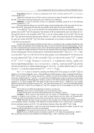 A new argument for the non-existence of Closed Timelike Curves
www.iosrjournals.org 46 | Page
Proposition 2: If 𝛿: 𝑆1
→ 𝛴 then we should have 𝛿: 𝑆1
× ℝ → 𝛴 × ℝ so that 𝛿 ≠ 𝜋 𝔎1
, i.e., 𝛿 is not a
closed timelike curve.
Define the connection now as ∇ tells us how to carry the two spinor 𝛹 parallel to itself with respect to
the ℳ, 𝑔
4
's metric connection along some curve 𝛿 that lies on 𝛴, defined as
Definition : A curve 𝛿 such that, we have, in a particular coordinate system 𝔎 on 𝛴, the following
equation satisfied 𝛿: 𝑆1
→ 𝛴.
This new definition allows us to say that ∇ causes a linear transformation of the spin space ℝ × 𝒬, by a
matrix 𝔗 𝐴
𝐵
and 𝔗 𝐴
𝐵
, when acted on ℝ may/may not yield ℝ, but the space 𝒬 is for sure transformed.
As we split 𝒟, 𝑔5
, we can say that 𝔗 𝐴
𝐵
on ℝ would transform, but 𝔗 𝐴
𝐵
on 𝒬 would yield 𝒬. 𝔗 𝐴
𝐵
then
operates only on ℳ, 𝑔4
‟s ℝ components. The elements of 𝔗 𝐴
𝐵
are determined by some sort of basis 𝛽 in 𝛴.
We need the basis 𝛽 to be extended to ℳ, 𝑔4
, so we do a direct product by ℝ on ℳ, 𝑔4
× 𝒬 and
ℳ, 𝑔4
, and retrieve back the full spin space (with the 1 + 1 split). This ensures that the 𝔗 𝐴
𝐵
are determined
by some sort of basis 𝔅 in ℳ, 𝑔4
. This allows wavefunctions to be existent as functions of time, so that
𝑖 ℏ
𝜕
𝜕𝑡
𝛹 is not necessarily 0.
See that if the direct product by ℝ had not been done, we would have had a vanishing Hamiltonian and
therefore a Ricci flat spacetime, that is Minkowski space. It must be noted that after the direct product, we end
up with a 6-dimensional spin connection space and a 5-dimensional spacetime, not necessarily Ricci flat. How
are we to explain the sudden introduction of mass into the spacetime picture by doing a direct product? This we
will try examining later. We have already split our 5-dimensional spacetime ℳ, 𝑔5
as a (3 + 1) + 1 split,
as we have ℳ, 𝑔5
= 𝛴 × ℝ × ℝ. ℝ × ℝ, the direct product, is the 2-dimensional ℝ2
. We then have the
two main equations 𝒟, 𝑔6
= 𝛴 × ℝ2
× 𝒬 and ℳ, 𝑔5
= 𝛴 × ℝ × ℝ. The 6-metric 𝑔6 𝜇𝑣
is defined
as 𝑔6 𝜇𝑣
+ 𝑛 𝜇
𝑛 𝑣
= 𝑖 ℏ
𝛿
𝛿 ∇ 𝜇𝑣
. We need 𝜇 , 𝑣 to run over 0, … ,5. A problem here is that ∇ 𝜇𝑣 wanders away
from its original background space – if 𝜇 , 𝑣 is to run over 0, … ,5, then ∇ 𝜇𝑣 would exist on 𝒟, 𝑔6
, and it has
obviously deviated from its original background space 𝛴 . So, for ∇ 𝜇𝑣 , we define different indices 𝑕, 𝑘 which
run over 0, … ,2, so the above equation becomes 𝑔6 𝜇𝑣
+ 𝑛 𝜇
𝑛 𝑣
= 𝑖 ℏ
𝛿
𝛿 ∇ 𝑕 𝑘
.
Our − + + + metric is formed by restricting the Killing form of the group 𝒢 's (of ℳ, 𝑔6
) Lie
algebra 𝔤 to its Cartan subalgebra, say 𝔤 0. If the (Killing form) field equations vanish, a topological field theory
(TFT) can be created on ℳ,∙ , and so even the ∇ 𝑕 𝑘 vanishes. If we do the Chas-Sullivan timelike loop product
of any two timelike loops ∇ 𝑕 𝑘
𝑎
and ∇ 𝑕 𝑘
𝑏
, we need to have the Killing form of the Lie group to be restrictable
to its Cartan subalgebra. If the Killing form vanishes, we have a TFT and the timelike loops vanish. Now we ask
ourselves, is it a local or global TFT? The group of ℳ,∙ can be said to be 𝒢 𝑢 . emph{If 𝒢 𝑢 has a locally
different structure from the global structure of 𝒢 𝑢 , and if the local structure of 𝒢 𝑢 has a non-restrictable Killing
form, then the TFT is local. For an Abelian 𝒢 𝑢 , the TFT vanishes, but for a non-Abelian G, the TFT may
vanish.}
We see that we can define the proposition in section 1 as a theorem:
Theorem : There exists no closed timelike curve in the physical world.
It seems that the above can also be stated alternatively, as a corollary, as below:
Corollary : There exists no map between any two charts on $(mathcal{M}, ^{(4)}g)$ such that
causality is violated in any of them, i.e.,t here exists no map between any two charts on $(mathcal{M},
^{(4)}g)$ such that closed timelike structures (here proved only for curves) is violated in any of them.
Proof : Basically, the main concept we assume is that causality exists. If that exists, then it should hold
in all coordinate systems. According to the definition of closed timelike curves, if there exists a map between
the two coordinate systems, say ℧: 𝔎 → 𝔎1, and the above theorem is false, then 𝛺 ℳ, 𝑔4
= ∅. ∎
If we look at proposition 1, then if we look at the transition map between two charts, 𝔎 and 𝔎1, and
compare it with the above then we see that we can propose:
Proposition 3: The transition map between two charts, 𝔎 and 𝔎1, does not exist.
Proof :We have, if 𝔎/ 𝔎1 exists (as it should), a map ℧: 𝔎 → 𝔎1. Then, from proposition 1, 𝔎/ 𝔎1 =
{℧}. As {℧} does not exist, by the definition of a transition map, 𝜏 : {℧} → {℧} also cannot exist. ∎
 