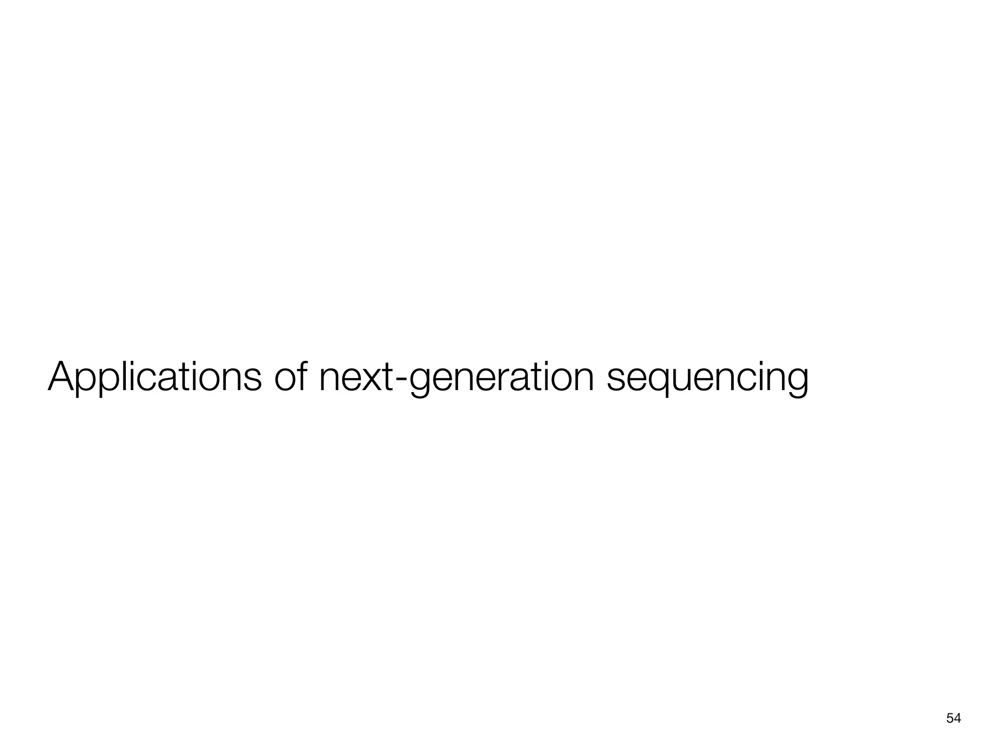 Applications of next-generation sequencing




                                             54
 