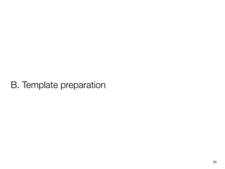 B. Template preparation




                          20
 