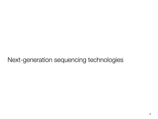 Next-generation sequencing technologies




                                          6
 