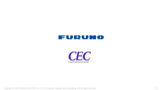 Copyright © 2018 FURUNO ELECTRIC CO.,LTD. & Computer Engineering & Consulting, Ltd. All rights reserved 50
 