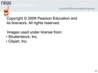 77
PHOTO CREDITS
Images used under license from:
• Shutterstock, Inc.
• Clipart, Inc.
Copyright © 2008 Pearson Education and
its licensors. All rights reserved.
 