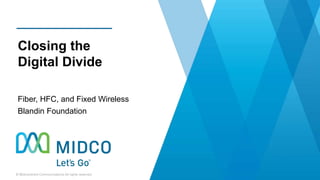 Closing the
Digital Divide
Fiber, HFC, and Fixed Wireless
Blandin Foundation
 