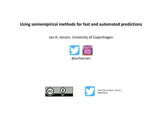 Using	semiempirical methods	for	fast	and	automated	predictions
Feel	free	to	tweet,	record,	…
#WATOC
@janhjensen
Jan	H.	Jensen,	University	of	Copenhagen
 