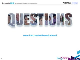 © 2012 IBM Corporation
29
The Premier Event for Software and Systems Innovation
www.ibm.com/software/rational
 